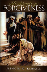 Spencer W. Kimball, "The Miracle Of Forgiveness"