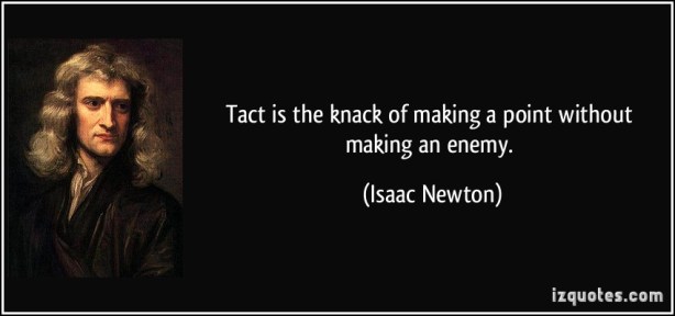 credit: izquotes.com quote-tact-is-the-knack-of-making-a-point-without-making-an-enemy-isaac-newton-285219