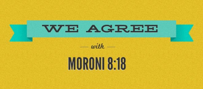 We Agree with Moroni 8--18