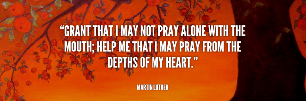 credit: Lifehack Quotes Grant That I May Not Pray Alone With the Mouth - Martin Luther